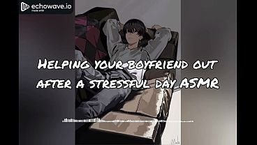 Helping your Boyfriend out after a stressful day ASMR